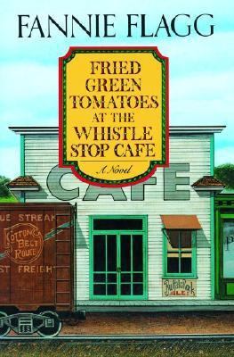 Fried Green Tomatoes at the Whistle Stop Cafe 0375508414 Book Cover