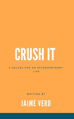 Crush It: 4 Values For An Extraordinary Life 1708923721 Book Cover