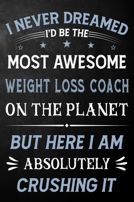 I Never Dreamed I'd Be The Most Awesome Weight ... 1678395560 Book Cover