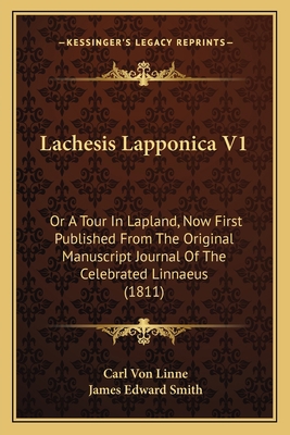 Lachesis Lapponica V1: Or A Tour In Lapland, No... 1164932004 Book Cover