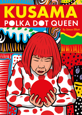 Kusama: Polka Dot Queen 1914224302 Book Cover