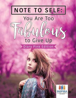 Note to Self: You Are Too Fabulous to Give Up D... 1645213064 Book Cover