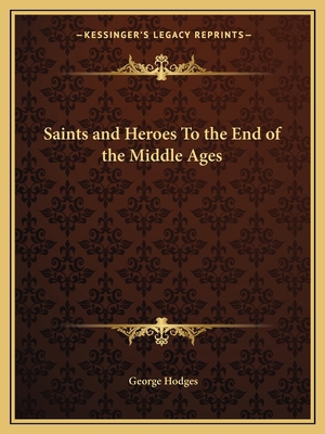 Saints and Heroes To the End of the Middle Ages 1162609370 Book Cover