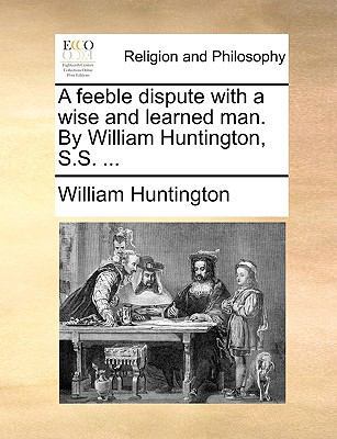 A Feeble Dispute with a Wise and Learned Man. b... 1170641423 Book Cover