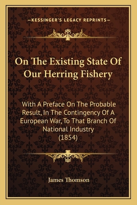 On The Existing State Of Our Herring Fishery: W... 116482953X Book Cover