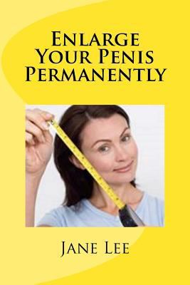 Paperback Enlarge Your Penis Permanently: This book provides a permanent penis enlargement regimen Book