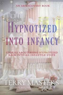 Hypnotized Into Infancy: An ABDL/Hypnosis/Diape... B0DGB4SM2P Book Cover