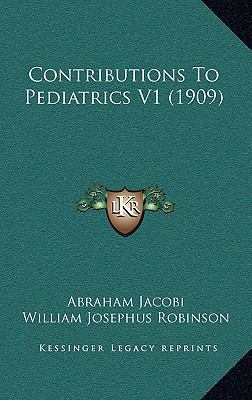Contributions to Pediatrics V1 (1909) 1164421522 Book Cover