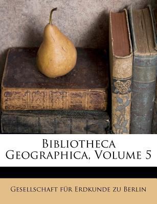 Bibliotheca Geographica, Band V. [German] 1245599313 Book Cover