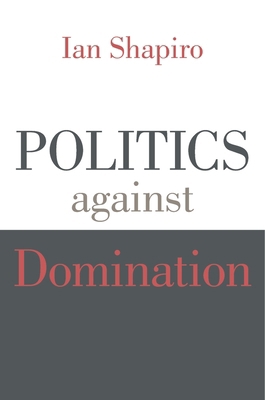 Politics Against Domination 067498675X Book Cover