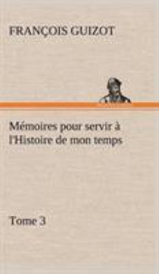 Mémoires pour servir à l'Histoire de mon temps ... [French] 3849145700 Book Cover