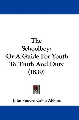 The Schoolboy: Or a Guide for Youth to Truth an... 1104548062 Book Cover