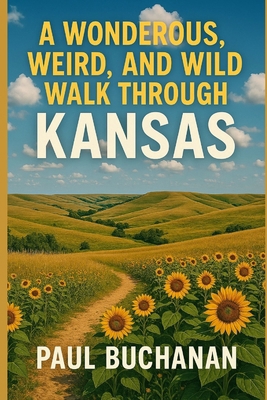 A Wonderous, Weird, and Wild Walk Through Kansas B0C9S8SVXP Book Cover