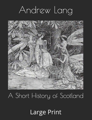 A Short History of Scotland: Large Print 169536645X Book Cover