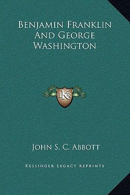 Benjamin Franklin And George Washington 1169372651 Book Cover