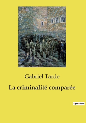 La criminalité comparée [French] B0CWTW6RHK Book Cover