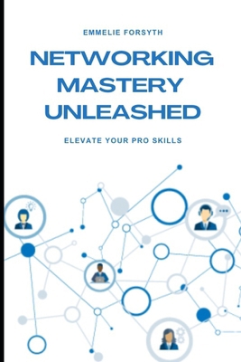 Networking Mastery Unleashed: Elevate Your Pro ... B0DKDWRXSY Book Cover