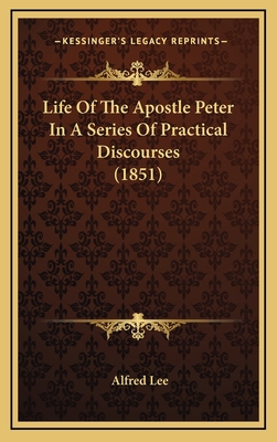 Life Of The Apostle Peter In A Series Of Practi... 1166101053 Book Cover