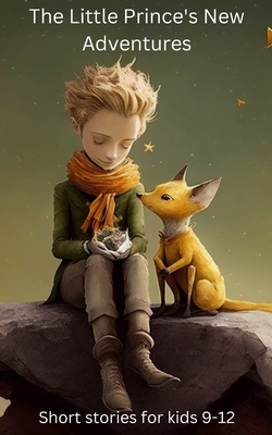 The Little Prince's New Adventures: Whimsical T... B0BXNKDKTJ Book Cover