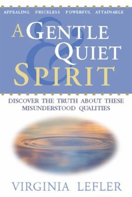 A Gentle & Quiet Spirit - Discover the Truth ab... 0972990313 Book Cover