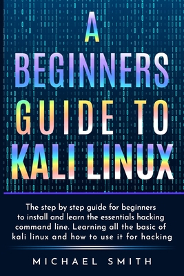 A beginners guide to Kali Linux: The step by st... 1693656914 Book Cover