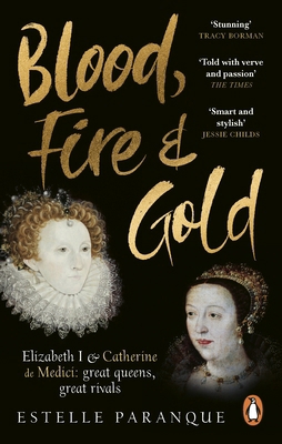 Blood, Fire and Gold: The story of Elizabeth I ... 1529109248 Book Cover