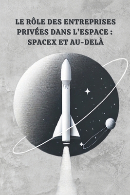 Le Rôle des Entreprises Privées dans l'Espace: ... [French] B0FNM7FLMS Book Cover