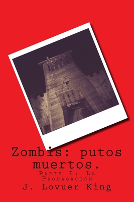 Zombis: putos muertos.: Parte I: La Propagación [Spanish] 1535332948 Book Cover