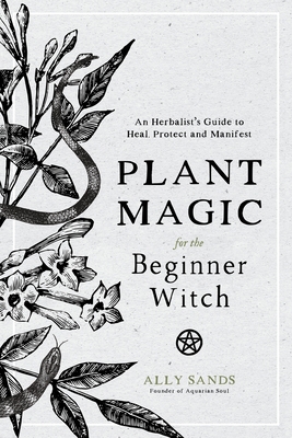 Plant Magic for the Beginner Witch: An Herbalis... 1645670031 Book Cover