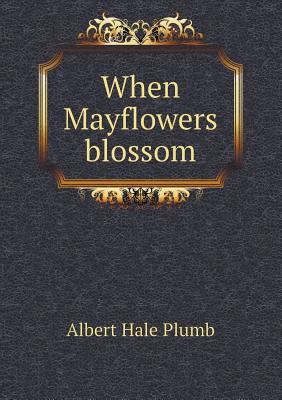 When Mayflowers Blossom 5518436947 Book Cover