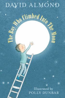 The Boy Who Climbed Into the Moon. David Almond 1406314579 Book Cover