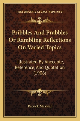 Pribbles And Prabbles Or Rambling Reflections O... 1164904736 Book Cover