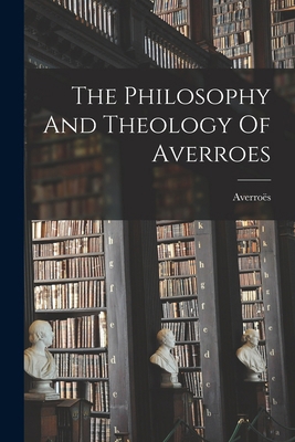 The Philosophy And Theology Of Averroes 1015463045 Book Cover