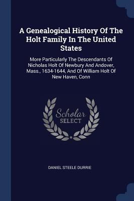 A Genealogical History Of The Holt Family In Th... 1377013111 Book Cover