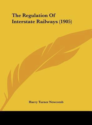 The Regulation of Interstate Railways (1905) 1162102896 Book Cover