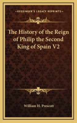 The History of the Reign of Philip the Second K... 1163220833 Book Cover