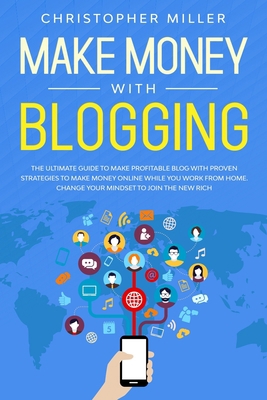 Make Money with Blogging: The Ultimate Guide to... 1708676953 Book Cover