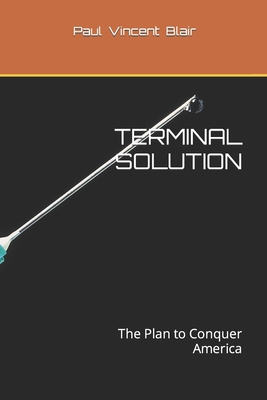 Terminal Solution: The Plan to Conquer America B09MYHKW8C Book Cover