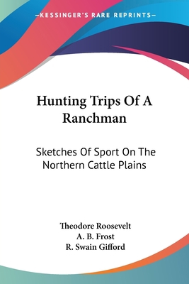 Hunting Trips Of A Ranchman: Sketches Of Sport ... 1428654712 Book Cover