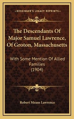 The Descendants of Major Samuel Lawrence, of Gr... 1165223392 Book Cover