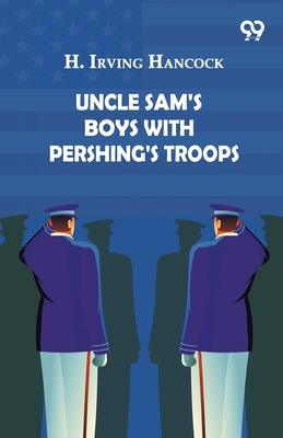 Uncle Sam's Boys With Pershing's Troops 937830575X Book Cover