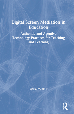 Digital Screen Mediation in Education: Authenti... 0367434164 Book Cover