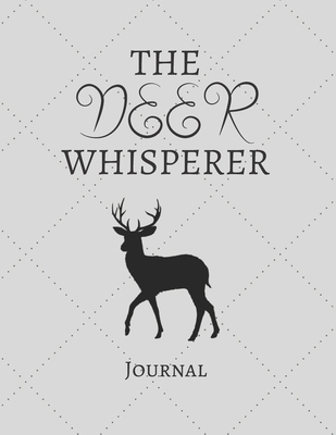 The Deer Whisperer Journal: Notebook For Deer Hunters | Cool Deer Journal Diary Gift Idea For Deer Hunters and Hunting Lovers | This Paperback ... x 11" (letter size) and has 120 Lined Pages.