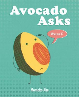 Avocado Asks: What Am I? 1408358220 Book Cover
