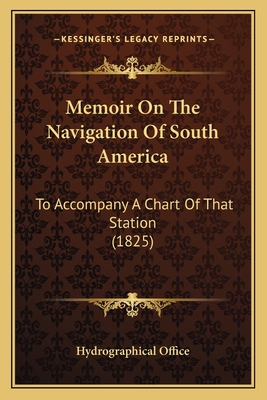 Memoir On The Navigation Of South America: To A... 1166964736 Book Cover