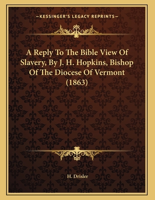 A Reply To The Bible View Of Slavery, By J. H. ... 1163876208 Book Cover