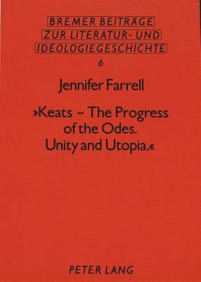 Keats - The Progress of the Odes. Unity and Uto... 3631408196 Book Cover