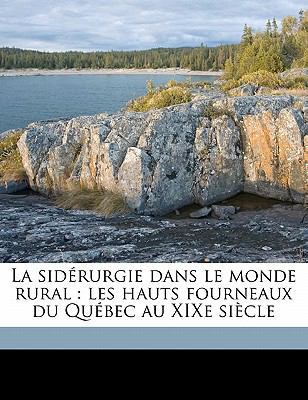 La Sidérurgie Dans Le Monde Rural: Les Hauts Fo... [French] 1176766570 Book Cover