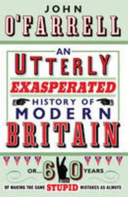 An Utterly Exasperated History of Modern Britai... 0385616236 Book Cover