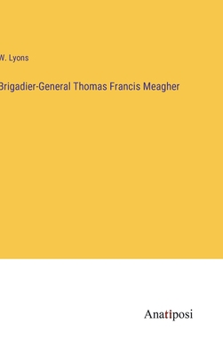 Brigadier-General Thomas Francis Meagher 3382103818 Book Cover